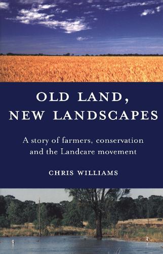 Paper book «Old Land, New Landscapes: A story of farmers, conservation and the Landcare movement», author Chris Williams - фото №1