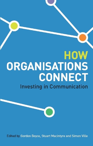 Паперова книга «How Organisations Connect: Investing in Communication», авторів Гордон Бойс, Сімон Вілль, Стюарт Макінтайр - фото №1