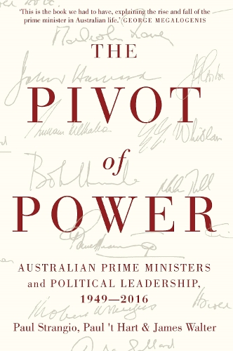 Бумажная книга «The Pivot of Power: Australian Prime Ministers and Political Leadership, 1949-2016», авторов Джеймс Уолтер, Пол Т. Харт, Пол Странджио - фото №1