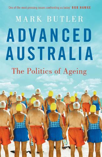Бумажная книга «Advanced Australia: The Politics of Ageing», автор Марк Батлер - фото №1