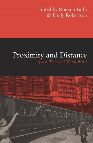Бумажная книга «Proximity and Distance: Space, Time and World War I», авторов Эмили Робертсон, Ромен Фатхи - фото №1