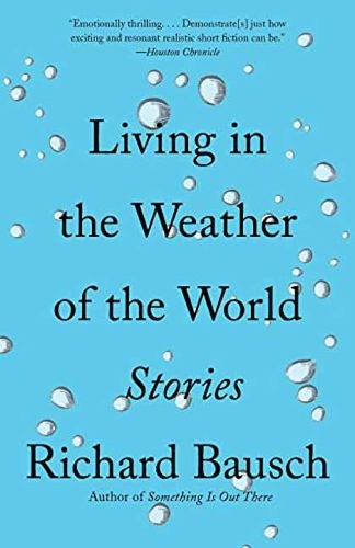 Паперова книга «Living in the Weather of the World: Stories», автор Річард Бауш - фото №1