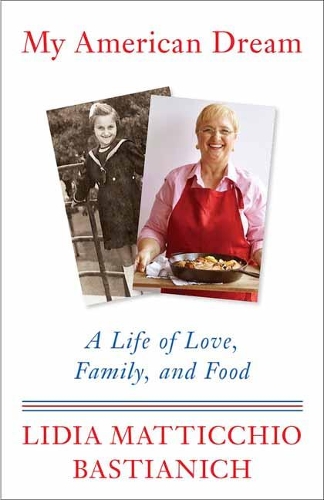 Бумажная книга «My American Dream: A Life of Love, Family, and Food», автор Лидия Матиччио Бастианич - фото №1