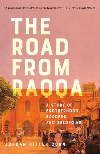 Бумажная книга «The Road from Raqqa: A Story of Brotherhood, Borders, and Belonging», автор Джордан Риттер Конн - фото №1