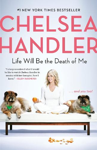Бумажная книга «Life Will Be the Death of Me: . . . And You Too! », автор Челси Хэндлер - фото №1