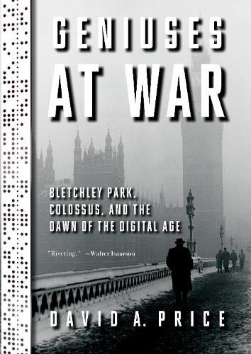 Бумажная книга «Geniuses at War: Bletchley Park, Colossus, and the Dawn of the Digital Age», автор Дэвид А. Прайс - фото №1