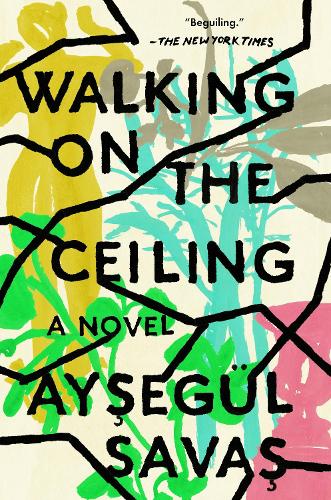 Бумажная книга «Walking On The Ceiling: A Novel», автор Айсегюль Савас - фото №1