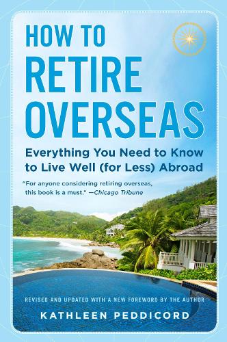 Бумажная книга «How to Retire Overseas: Everything You Need to Know to Live Well (for Less) Abroad», автор Кэтлин Педдикорд - фото №1