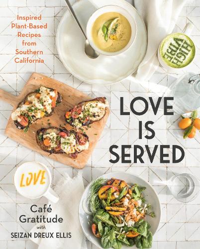 Паперова книга «Love Is Served: Inspired Plant-Based Recipes from Southern California», авторів Cafe Gratitude, Сейзан Дре Елліс - фото №1