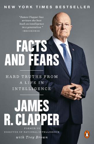 Бумажная книга «Facts And Fears: Hard Truths from a Life in Intelligence», автор Джеймс Р. Клэппер - фото №1