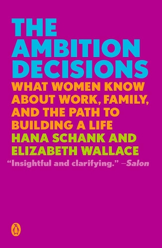 Бумажная книга «The Ambition Decisions: What Women Know About Work, Family, and the Path to Building A Life», авторов Элизабет Уоллес, Хана Шенк - фото №1