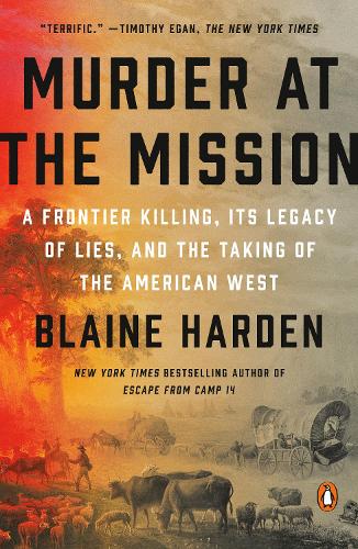 Бумажная книга «Murder at the Mission: A Frontier Killing, its Legacy of Lies, and the Taking of the American W est», автор Блейн Харден - фото №1