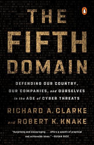Бумажная книга «The Fifth Domain: Defending Our Country, Our Companies, and Ourselves in the Age of Cyber Threats», авторов Ричард А. Кларк, Роберт К. Кнэйк - фото №1