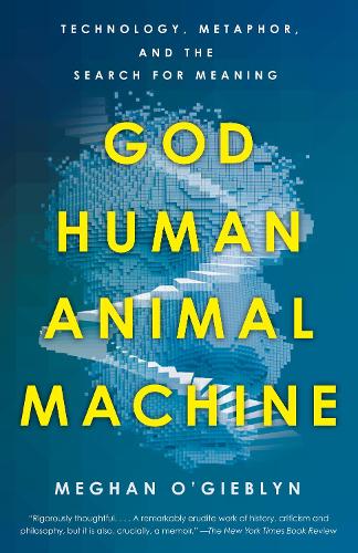Бумажная книга «God, Human, Animal, Machine: Technology, Metaphor, and the Search for Meaning », автор Меган О'Гиблин - фото №1
