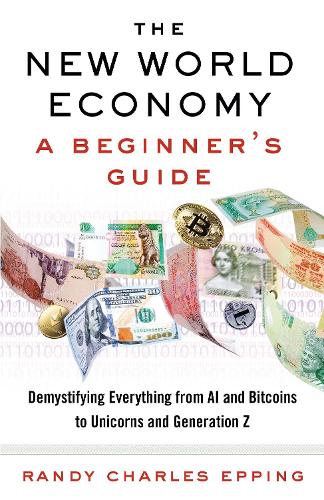 Бумажная книга «New World Economy: A Beginner's Guide», автор Рэнди Чарльз Эппинг - фото №1