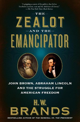Бумажная книга «The Zealot and the Emancipator: John Brown, Abraham Lincoln, and the Struggle for American Freedom», автор Х. В. Брэндс - фото №1