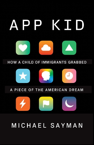Бумажная книга «App Kid: How a Child of Immigrants Grabbed a Piece of the American Dream», автор Майкл Сейман - фото №1