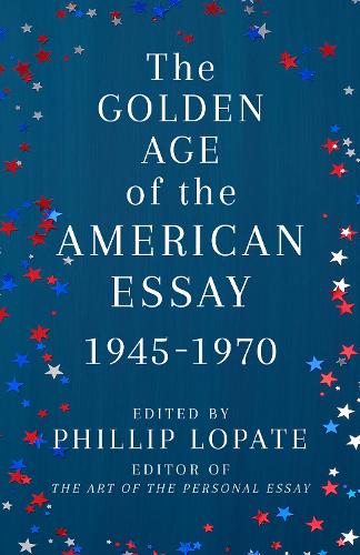 Бумажная книга «The Golden Age of the American Essay: 1945-1976», автор Филлип Лопате - фото №1