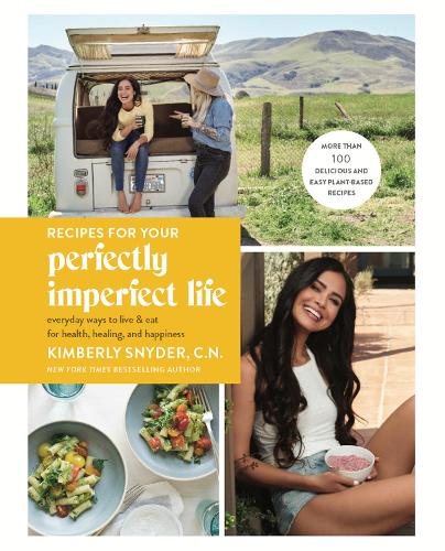 Бумажная книга «Recipes for Your Perfectly Imperfect Life: Everyday Ways to Eat for Health, Confidence, and Happiness», автор Кимберли Снайдер - фото №1