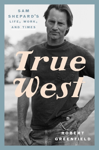 Бумажная книга «True West: Sam Shepard's Life, Work, and Times», автор Роберт Гринфилд - фото №1