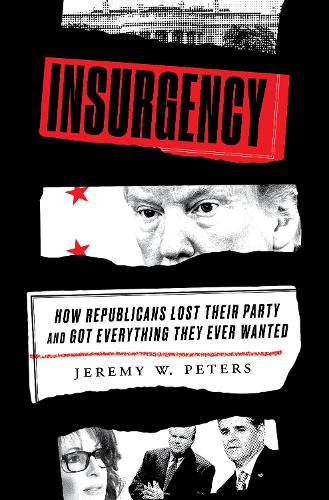 Бумажная книга «Insurgency: How Republicans Lost Their Party and Got Everything They Ever Wanted», автор Джереми В. Питерс - фото №1
