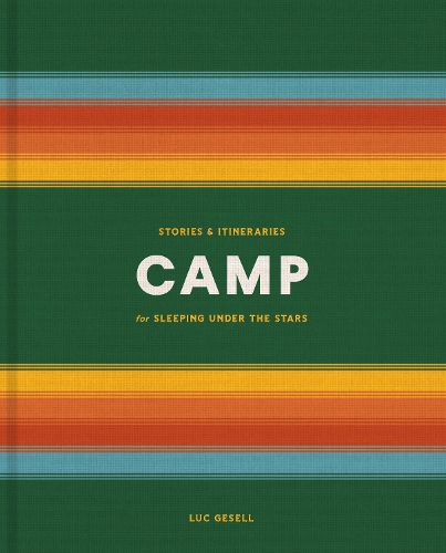 Бумажная книга «Camp: Stories and Itineraries for Sleeping Under the Stars», автор Люк Гезель - фото №1