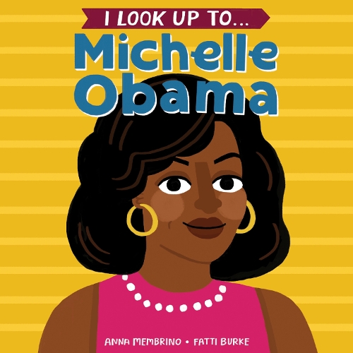 Паперова книга «I Look Up To... Michelle Obama», авторів Анна Мембріно, Фатті Берк - фото №1