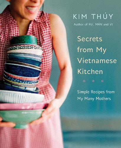 Бумажная книга «Secrets From My Vietnamese Kitchen: Simple Recipes from My Many Mothers», автор Ким Туй - фото №1