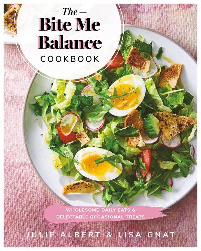 Паперова книга «The Bite Me Balance Cookbook: Wholesome Daily Eats & Delectable Occasional Treats», авторів Джулі Альберт, Ліза Гнат - фото №1