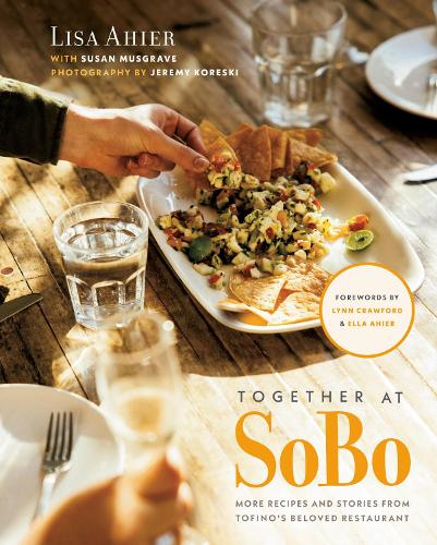 Бумажная книга «Together At Sobo: More Recipes and Stories from Tofino's Beloved Restaurant», авторов Лиза Ахиер, Линн Кроуфорд, Сьюзен Масгрейв - фото №1