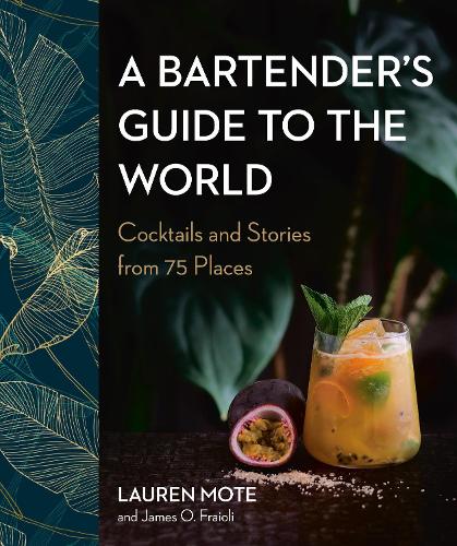 Бумажная книга «A Bartender's Guide To The World: Cocktails and Stories from 75 Places», авторов Джеймс О. Фрайоли, Лорен Мот - фото №1