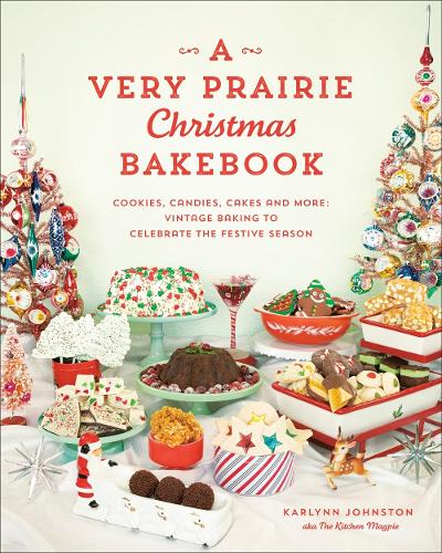 Паперова книга «A Very Prairie Christmas Bakebook: Cookies, Candies, Cakes & More: Vintage Baking to Celebrate the Festive Season», автор Карлін Джонстон - фото №1