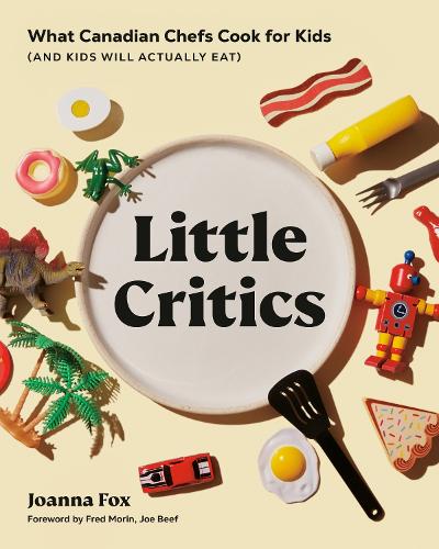 Бумажная книга «Little Critics: What Canadian Chefs Cook for Kids (and Kids Will Actually Eat)», авторов Фредерик Морин, Джоанна Фокс - фото №1