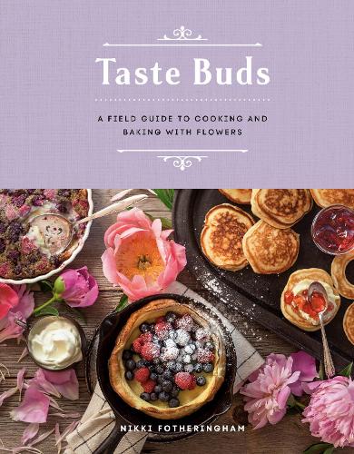 [object Object] «Taste Buds: A Field Guide to Cooking and Baking with Flowers», автор Никки Фотерингем - фото №1