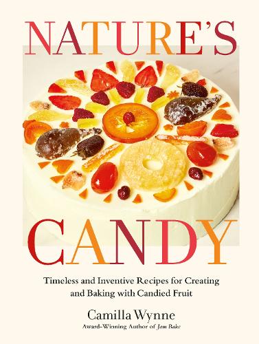 Бумажная книга «Nature's Candy: Timeless and Inventive Recipes for Creating and Baking with Candied Fruit», автор Камилла Уинн - фото №1