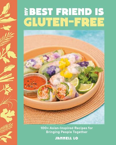 Бумажная книга «My Best Friend Is Gluten-Free: 100+ Asian-Inspired Recipes for Bringing People Together», автор Джанелл Ло - фото №1