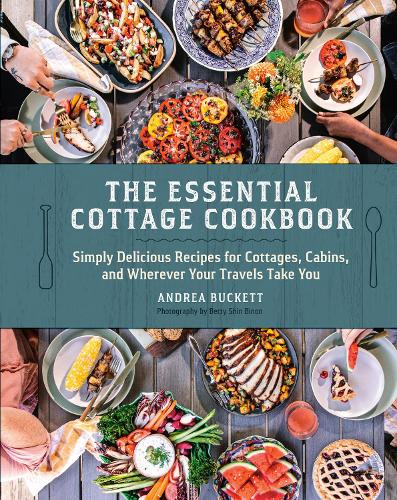 [object Object] «The Essential Cottage Cookbook: Simply Delicious Recipes for Cottages, Cabins, and Wherever Your Travels Take You», автор Андреа Бакетт - фото №1