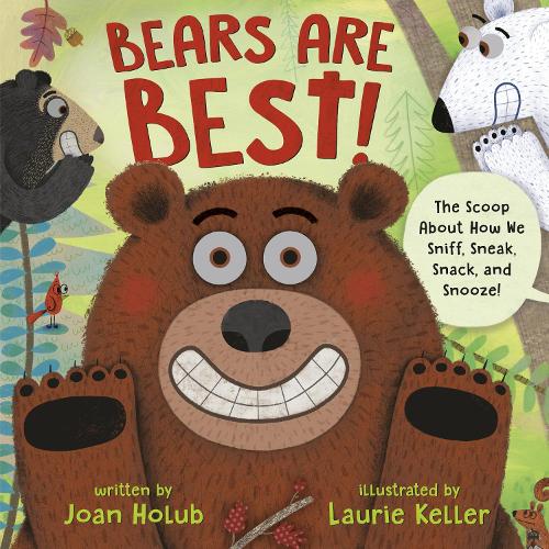 Бумажная книга «Bears Are Best!: The scoop about how we sniff, sneak, snack, and snooze!», авторов Джоан Холуб, Лори Келлер - фото №1