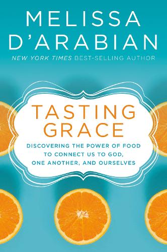 Бумажная книга «Tasting Grace: God's Invitation Into Deeper Connection and Satisfied Hunger», автор Мелисса Д'Арабиан - фото №1