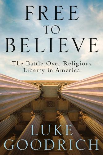 Бумажная книга «Free to Believe: The Battle Over Religious Liberty in America», автор Люк Гудрич - фото №1
