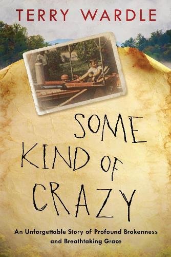 Бумажная книга «Some Kind of Crazy: My Appalachian Journey from Broken Child to Beloved Son», автор Терри Уордл - фото №1