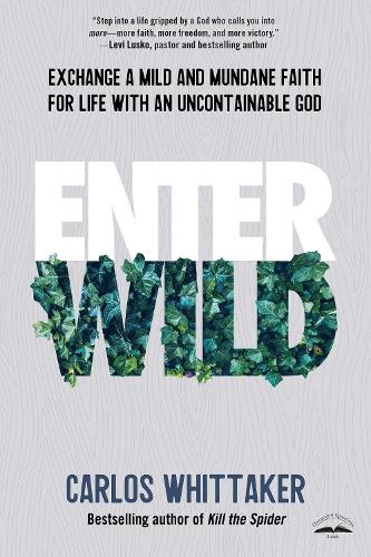 Бумажная книга «Enter Wild: Exchange a Mild and Mundane Faith for Life with an Uncontainable God», автор Карлос Уиттакер - фото №1