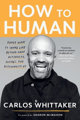 Бумажная книга «How to Human: Three Ways to Share Life Beyond What Distracts, Divides, and Disconnects Us», автор Карлос Уиттакер - фото №1