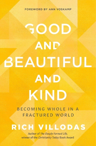 Бумажная книга «Good and Beautiful and Kind: Becoming Whole in a Fractured World», автор Рич Виллодас - фото №1