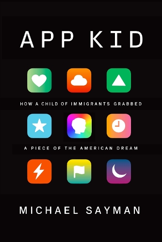 Паперова книга «App Kid: How a Child of Immigrants Grabbed a Piece of the American Dream», автор Майкл Сейман - фото №1