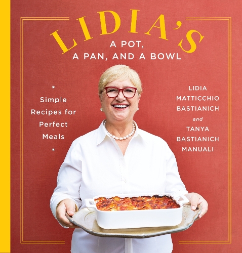 Паперова книга «Lidia's a Pot, a Pan, and a Bowl: Simple Recipes for Perfect Meals: A Cookbook», авторів Лідія Маттіччіо Бастіаніч, Таня Бастіаніч Мануалі - фото №1