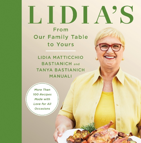 [object Object] «Lidia's From Our Family Table to Yours: More Than 100 Recipes Made with Love for All Occasions: A Cookbook», авторов Лидия Матиччио Бастианич, Таня Бастианич Мануали - фото №1