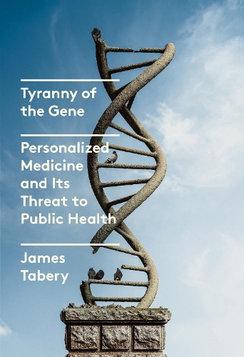 Бумажная книга «Tyranny of the Gene: Personalized Medicine and Its Threat to Public Health», автор Джеймс Табери - фото №1