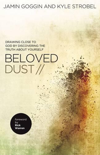 Бумажная книга «Beloved Dust: Drawing Close to God by Discovering the Truth About Yourself», авторов Джамин Гоггин, Кайл Стробел - фото №1