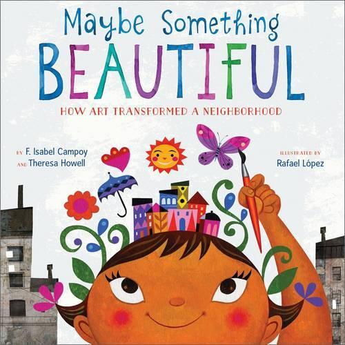 Бумажная книга «Maybe Something Beautiful: How Art Transformed a Neighborhood», авторов Ф. Изабель Кампой, Тереза Хауэлл - фото №1